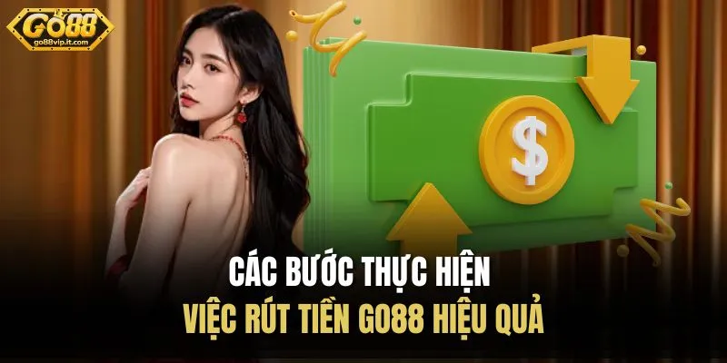 Các bước thực hiện việc rút tiền Go88 hiệu quả 