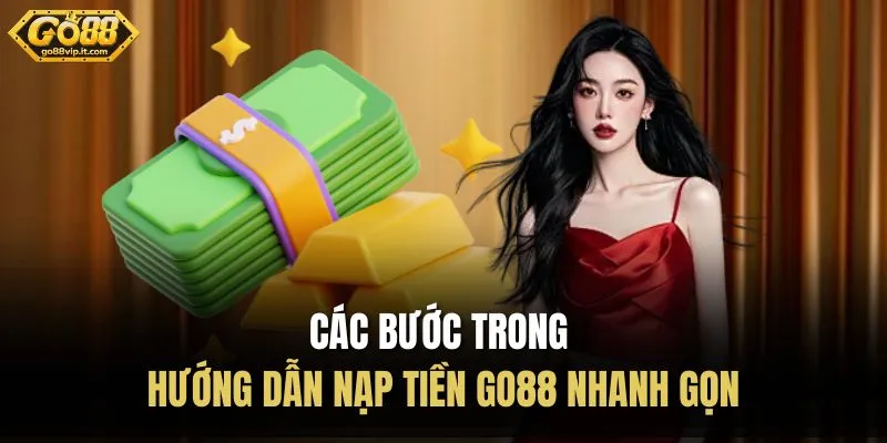Các bước trong hướng dẫn nạp tiền Go88 nhanh gọn 