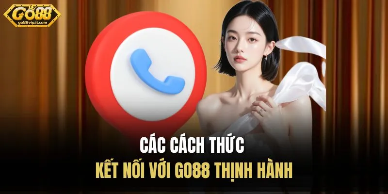 Các cách thức kết nối với Go88 thịnh hành 