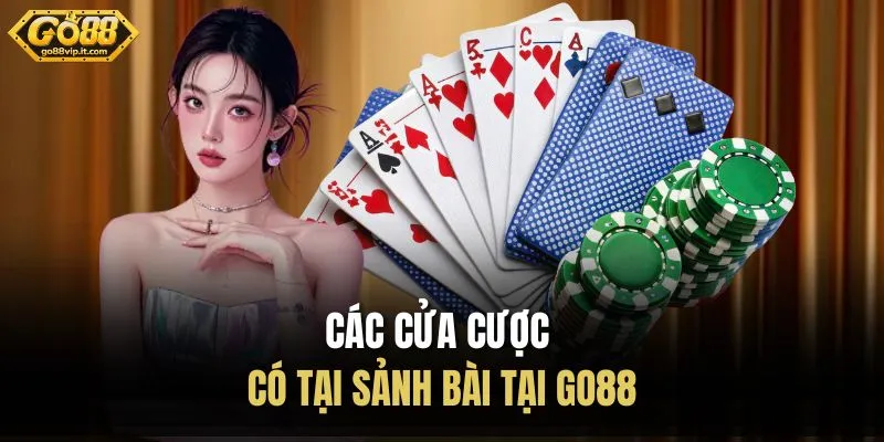 Các cửa cược có tại sảnh bài tại Go88