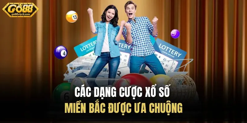 Các dạng cược xổ số miền Bắc được ưa chuộng