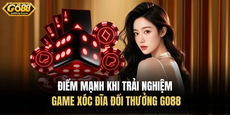 Điểm mạnh khi trải nghiệm game xóc đĩa đổi thưởng Go88