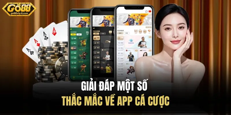 Giải đáp một số thắc mắc về app cá cược