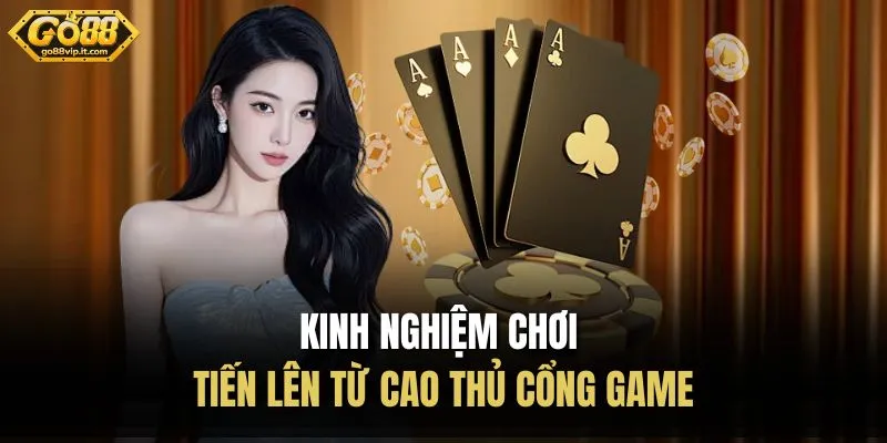 Kinh nghiệm chơi tiến lên từ cao thủ cổng game