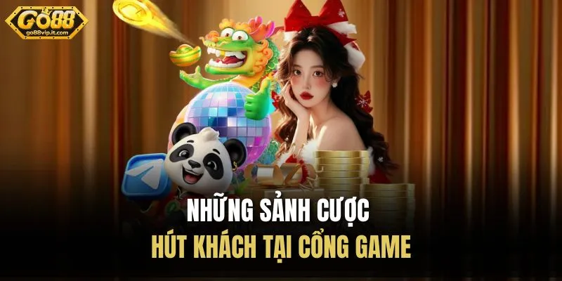 Những sảnh cược hút khách tại cổng game