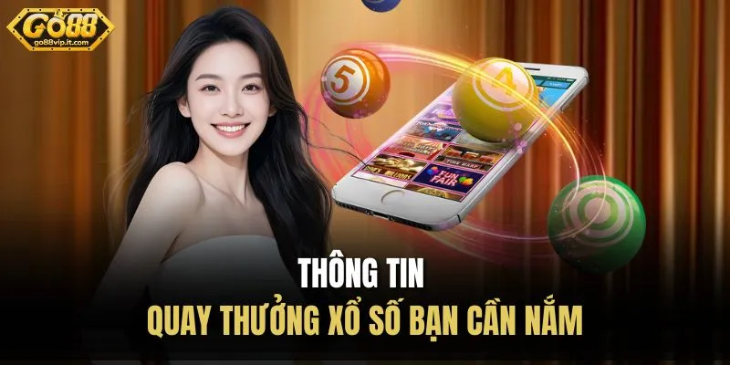 Thông tin quay thưởng xổ số bạn cần nắm