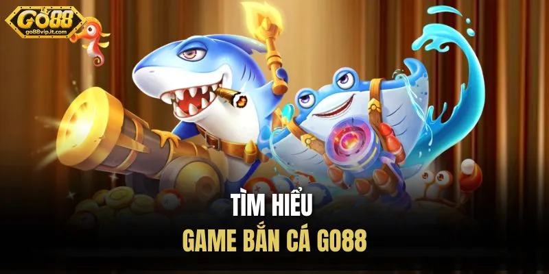 Tìm hiểu game bắn cá Go88