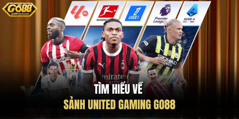 Tìm hiểu về sảnh United gaming Go88
