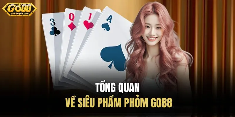 Tổng quan về siêu phẩm phỏm Go88